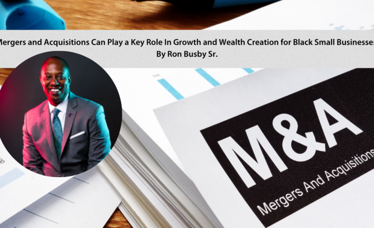 Mergers and Acquisitions Can Play a Key Role In Growth and Wealth Creation for Black Small Businesses