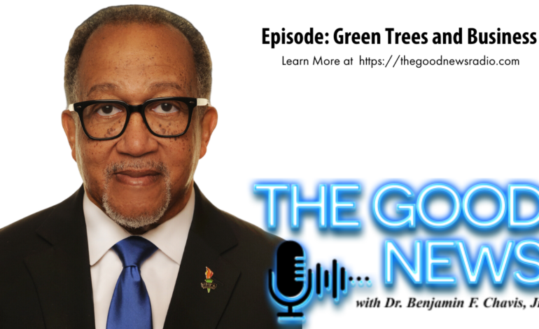 “The Good News” with Dr. Benjamin F. Chavis Jr. Episode: Green Trees and Business
