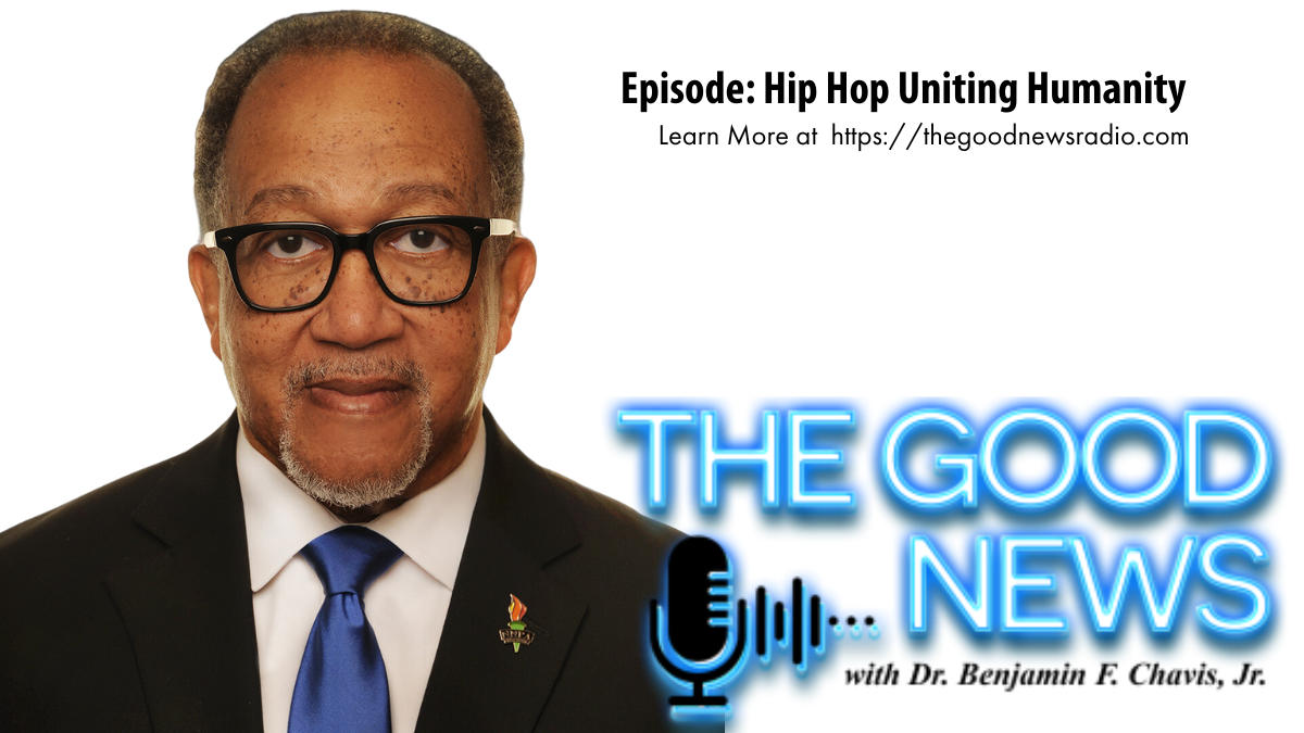 “The Good News” with Dr. Benjamin F. Chavis Jr. Episode: Hip Hop Uniting Humanity