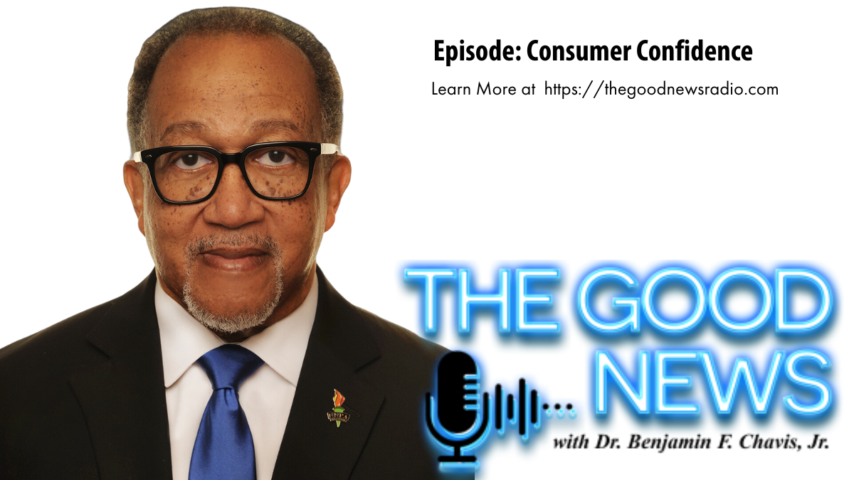 “The Good News” with Dr. Benjamin F. Chavis Jr. Episode: Consumer Confidence